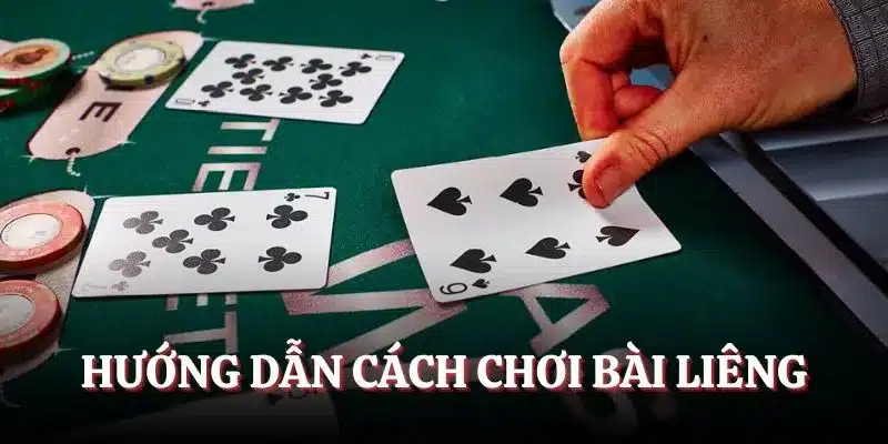 Hướng dẫn cách chơi bài Liêng