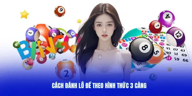 Cách đánh lô đề theo hình thức 3 càng 