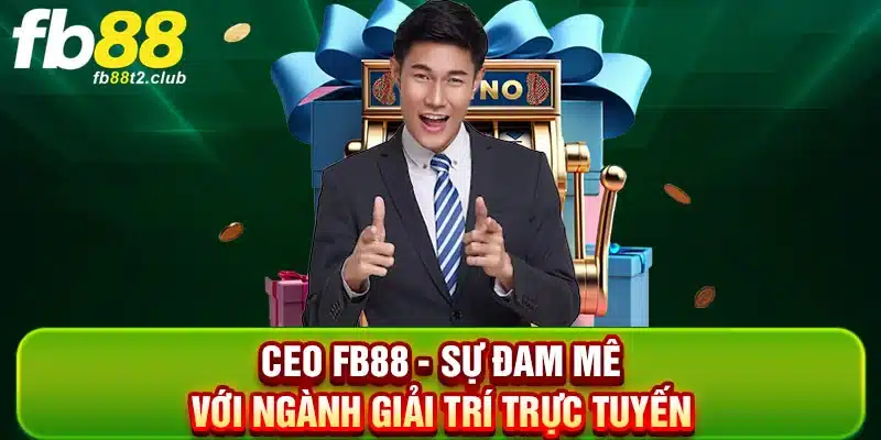CEO KUBET - Sự đam mê với ngành giải trí trực tuyến