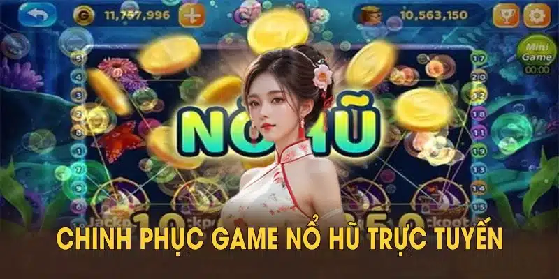 Bạn có thể dễ dàng chinh phục game nổ hũ trực tuyến  từ những vòng quay đầu 