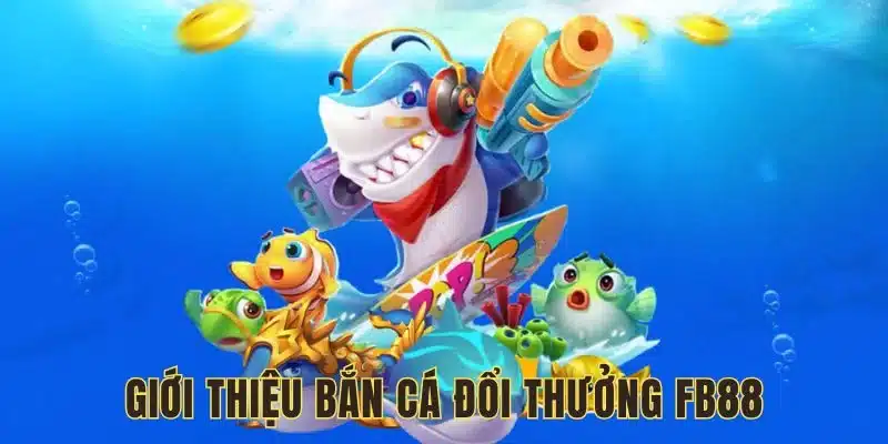 Bắn cá đổi thưởng là danh mục hàng đầu