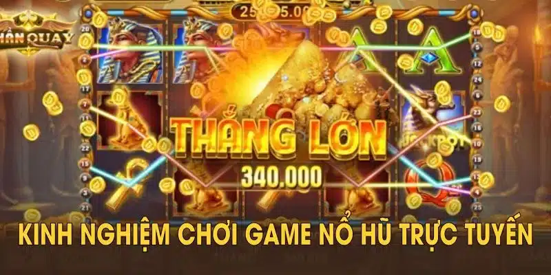Những kinh nghiệm chơi game nổ hũ trực tuyến  dành cho mọi hội viên