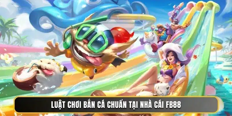 Luật chơi bắn cá chuẩn tại nhà cái FB88