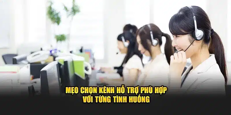 Mẹo chọn kênh hỗ trợ KUBET phù hợp với từng tình huống