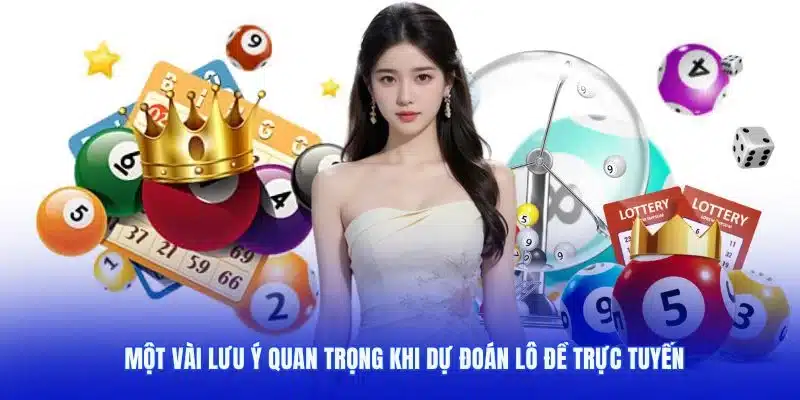 Một vài lưu ý quan trọng khi dự đoán lô đề trực tuyến 