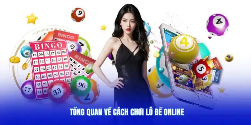 Tìm hiểu tổng quan về cách chơi lô đề trực tuyến hiện nay